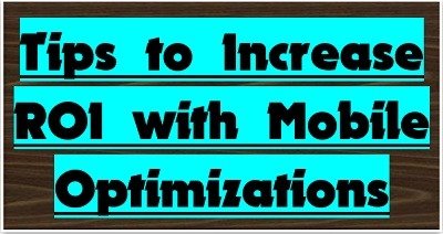 ROI with Mobile Optimizations